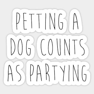 Petting a dog counts as partying. Sticker